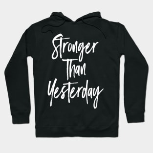 Stronger than yesterday Motivational Hoodie